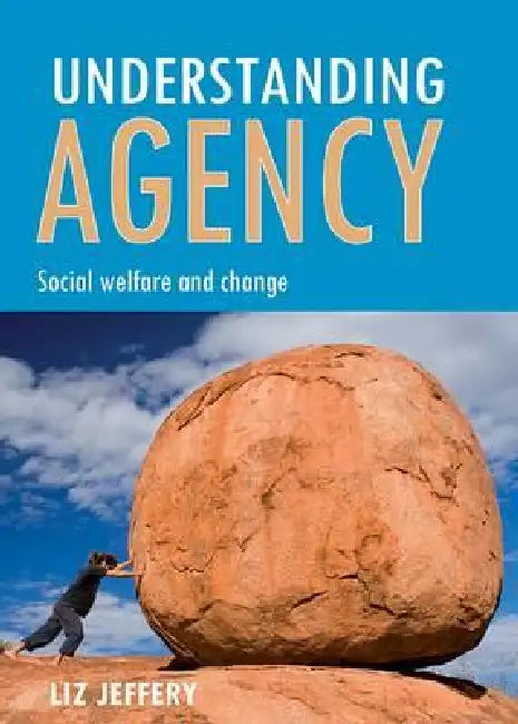 Understanding Agency: Social Welfare and Change by Liz Jeffery