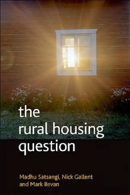 The Rural Housing Question: Communities and Planning in Britain's Countrysides by Madhu Satsangi, Nick Gallent, Mark Bevan