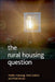 The Rural Housing Question: Communities and Planning in Britain's Countrysides by Madhu Satsangi, Nick Gallent, Mark Bevan