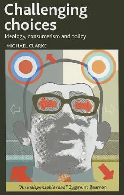 Challenging Choices: Ideology, Consumerism and Policy by Michael Clarke