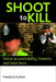 Shoot to Kill: Police Accountability, Firearms and Fatal Force by Punch