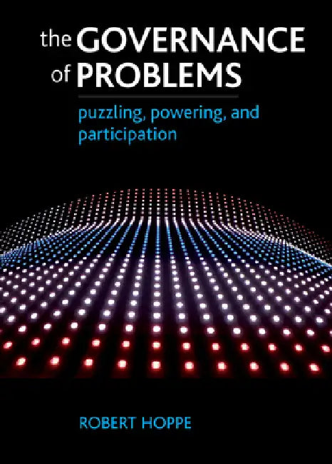 The Governance of Problems: Puzzling, Powering and Participation by Robert Hoppe