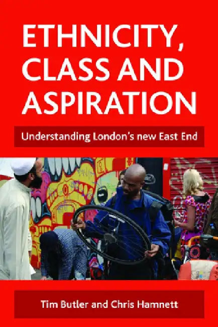 Ethnicity, Class and Aspiration: Understanding London's New East End by Tim Butler