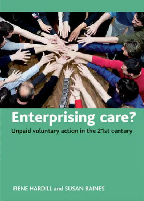 Enterprising Care?: Unpaid Voluntary Action in the 21st Century by Irene Hardill, Susan Baines
