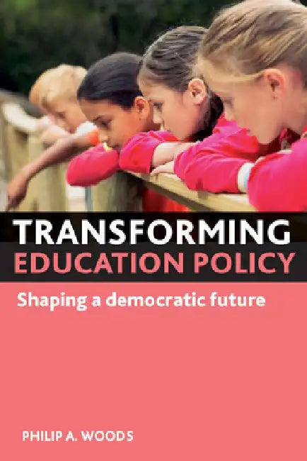 Transforming Education Policy: Shaping a Democratic Future by Philip A. Woods