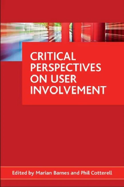 Critical Perspectives on User Involvement by Marian Barnes, Phil Cotterell
