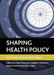 Shaping Health Policy: Case Study Methods and Analysis by Mark Exworthy, Stephen Peckham, Martin Powell