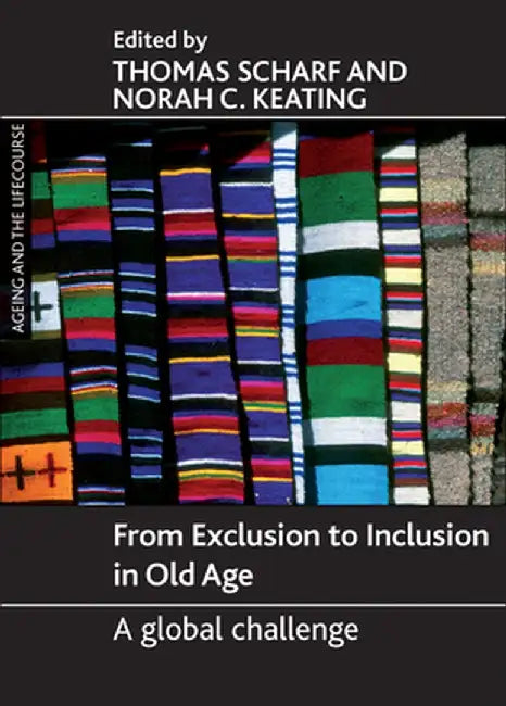 From Exclusion To Inclusion In Old Age: A Global Challange by Thomas Scharf, Norah C. Keating