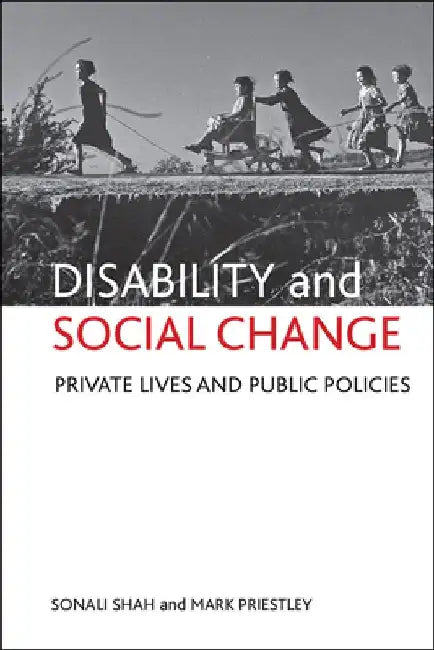 Disability and Social Change: Private Lives and Public Policies by Sonali Shah