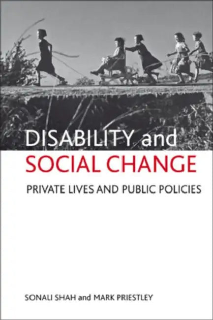 Disability and Social Change: Private Lives and Public Policies by Sonali Shah, Mark Priestley