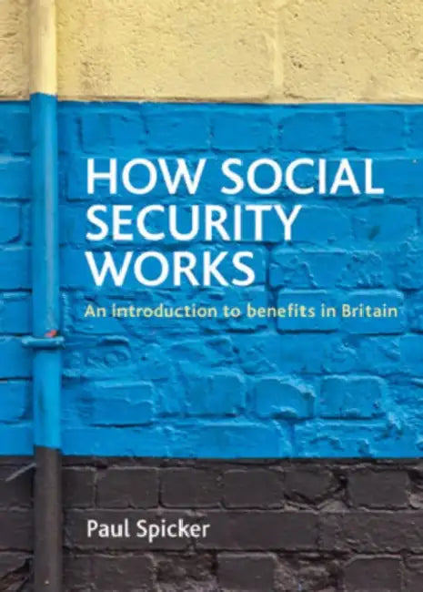 How Social Security Works: An Introduction to Benefits in Britain by Paul Spicker