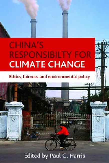 China's Responsibility for Climate Change: Ethics, Fairness and Environmental Policy by Paul G. Harris