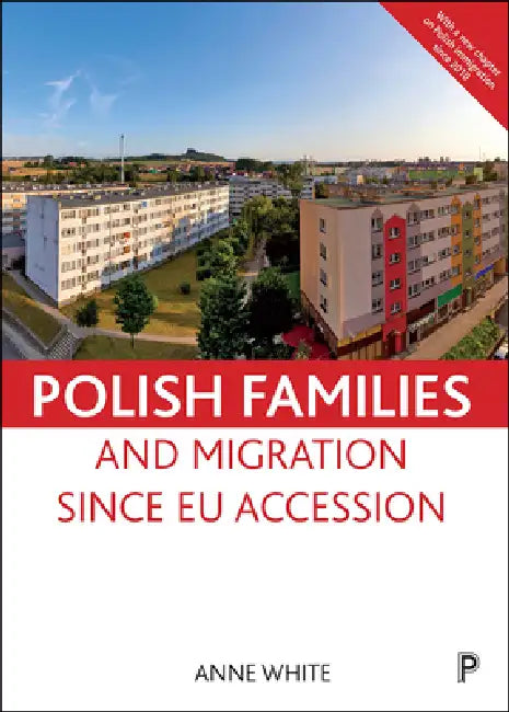 Polish Families and Migration Since EU Accession by Anne White