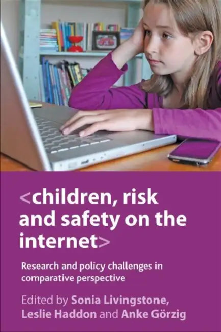 Children, Risk and Safety on the Internet: Research and Policy Challenges in Comparative Perspective by Sonia Livingstone, Leslie Haddon, Anke Görzig