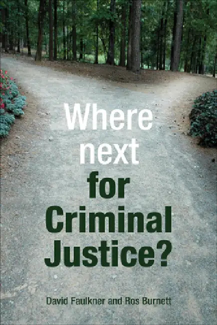 Where Next for Criminal Justice? by David Faulkner, Ros Burnett