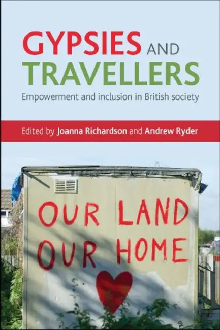 Gypsies and Travellers: Empowerment and Inclusion in British Society by Joanna Richardson, Andrew Ryder