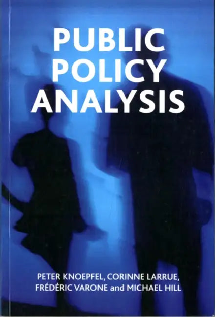 Public Policy Analysis by Peter Knoepfel, Corinne Larrue, Frederic Varone