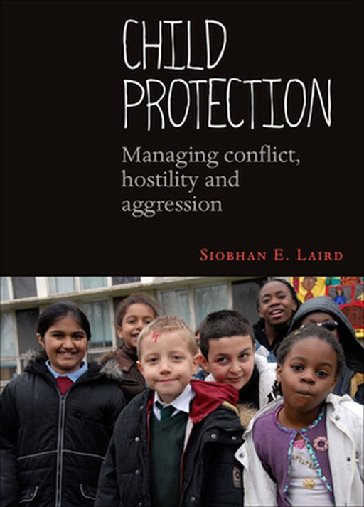 Child Protection: Managing Conflict, Hostility and Aggression by Siobhan E. Laird