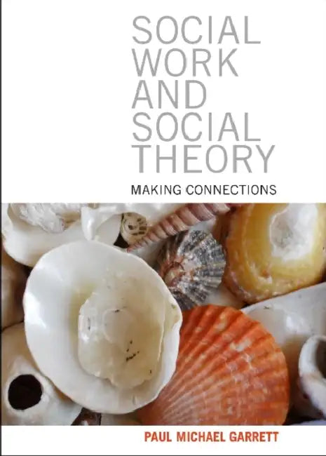 Social Work and Social Theory: Making Connections by Paul Michael Garrett
