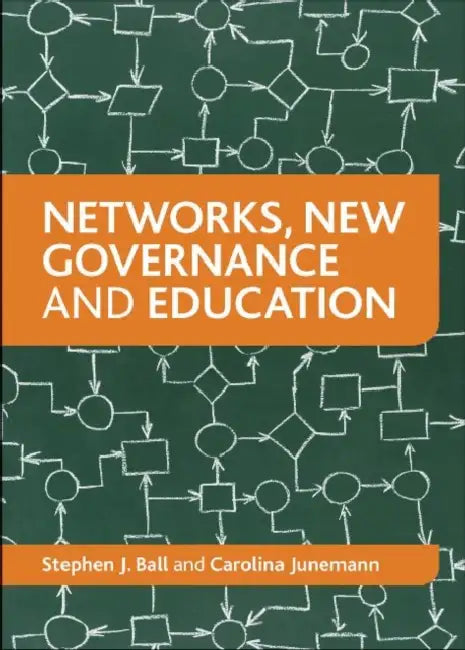 Networks, New Governance and Education by Stephen J. Ball, Carolina Junemann