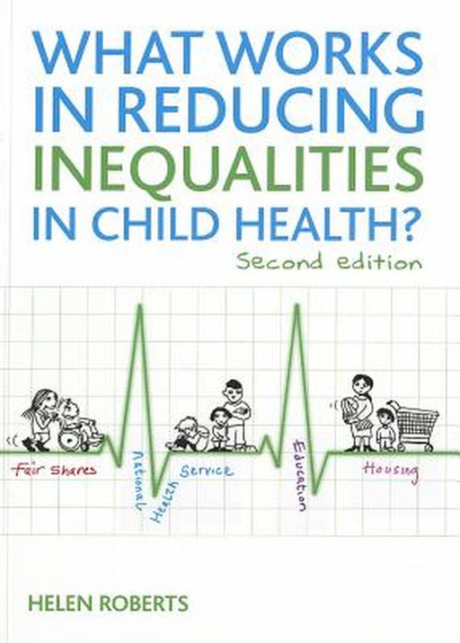 What Works In Reducing Inequalities In Child Health? by Helen Roberts