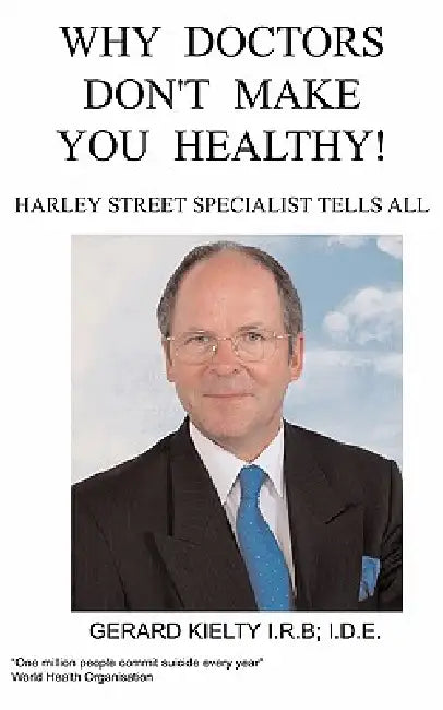 Why Doctors Don't make you Healthy by G. Kielty