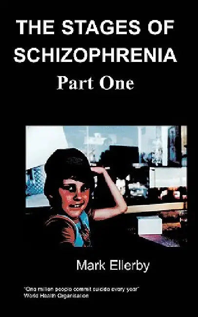 Stages of Schizophrenia, ( Part One) the by M. Ellerby
