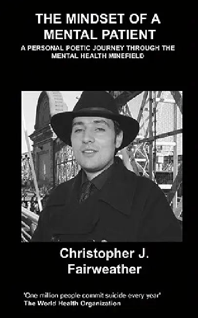 The Mindset of a Mental Patient (And a Few Lighter Asides) by J. Christopher Fairweather