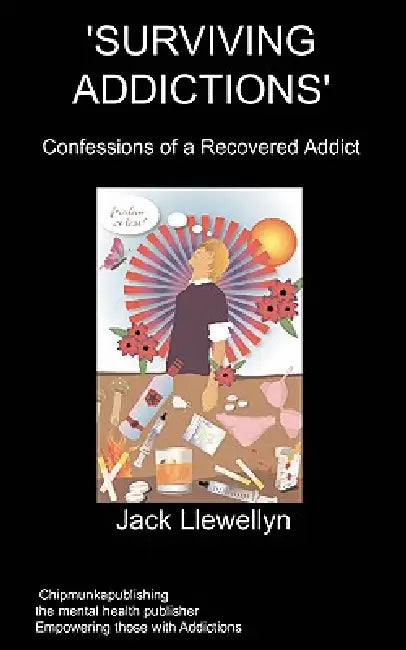 Surviving Addictions: Confessions of a Recovered Addict by J. Llewellyn