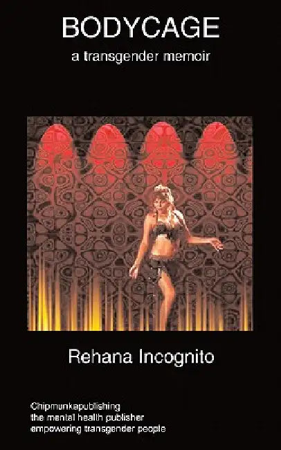 Bodycage: A transgender autobiography by R. Incognito