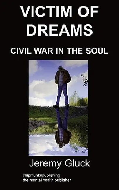 Victim of Dreams: Civil War in the Soul by Jeremy Gluck