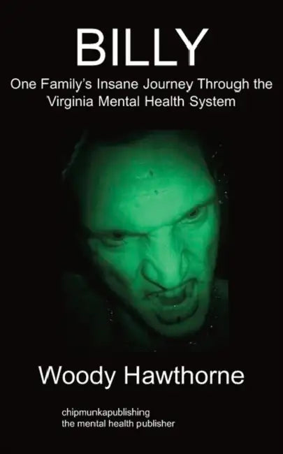 Billy: One Family's Insane Journey Through the Virginia Mental Health System by Woody Hawthorne