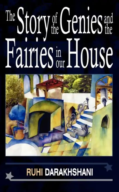 The Story of the Genies and the Fairies in Our House by Ruhi Darakhshani