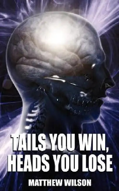 Tails You Win, Heads You Lose by Matthew Wilson