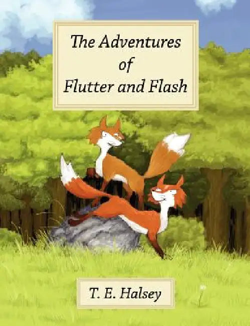 The Adventures of Flutter and Flash by T. E. Halsey