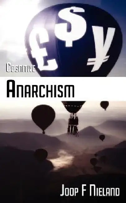 Cognitive Anarchism by Joop F. Nieland