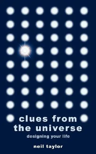 Clues from the Universe: Designing Your Life by Neil Taylor