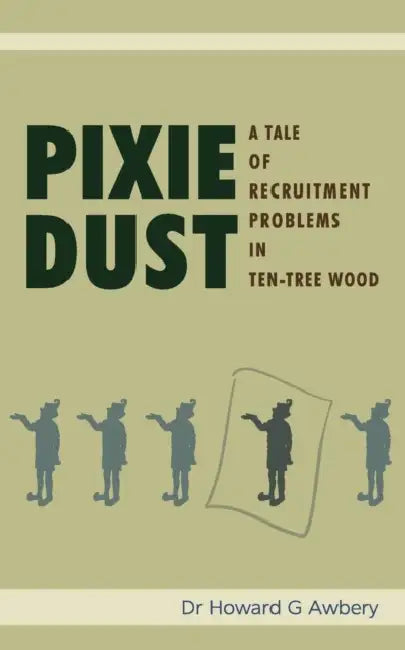 Pixie Dust: A Tale of Recruitment Problems in Ten-Tree Wood by Howard G. Awbery