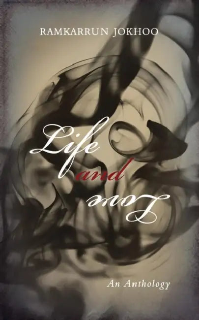 Life and Love: An Anthology by Ramkarrun Jokhoo