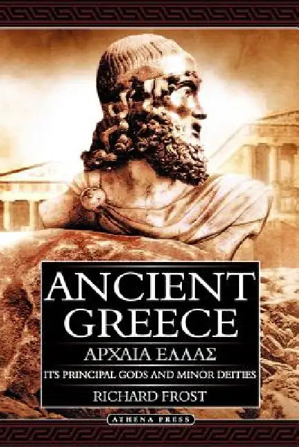 Ancient Greece: Its Principal Gods and Minor Deities - 2nd Edition (Paperback) by Richard Frost