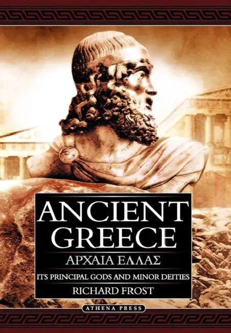 Ancient Greece: Its Principal Gods and Minor Deities - 2nd Edition (Hardback) by Richard Frost