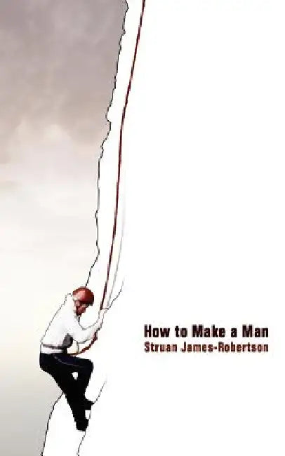 How to Make a Man by Struan James-Robertson