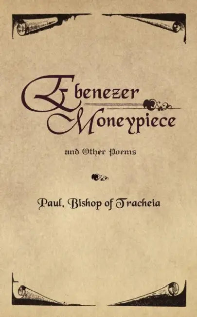 Ebenezer Moneypiece: And Other Poems by Paul Bishop of Tracheia