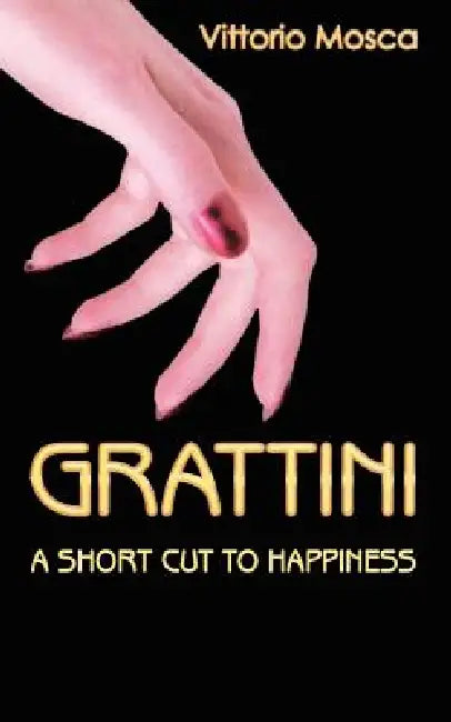 Grattini: A Short Cut to Happiness by Vittorio Mosca
