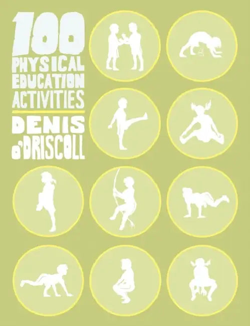 100 Physical Education Activities by Denis O'Driscoll