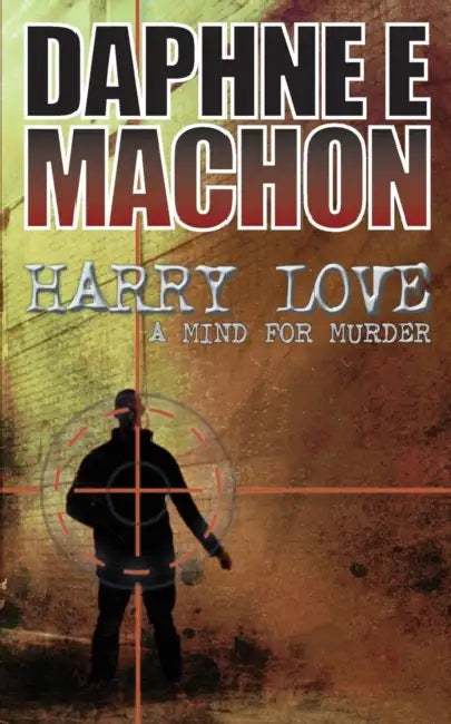 Harry Love: A Mind for Murder by Daphne E. Machon