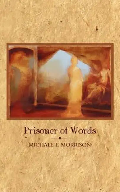 Prisoner of Words by Michael E. Morrison