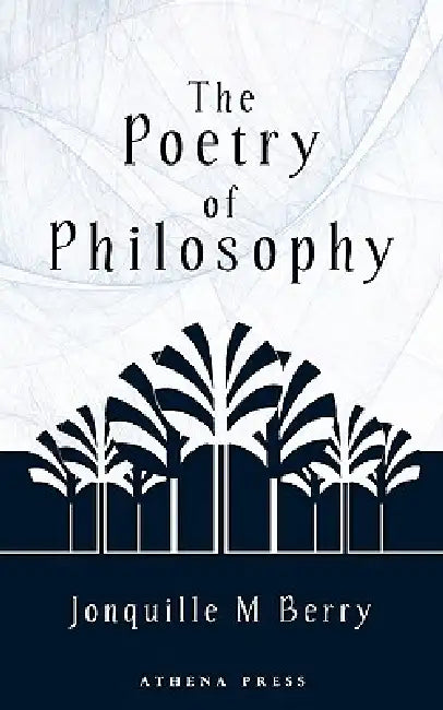 The Poetry of Philosophy by Jonquille M. Berry