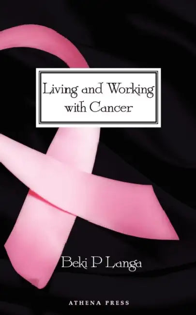 Living and Working with Cancer by Beki P. Langa