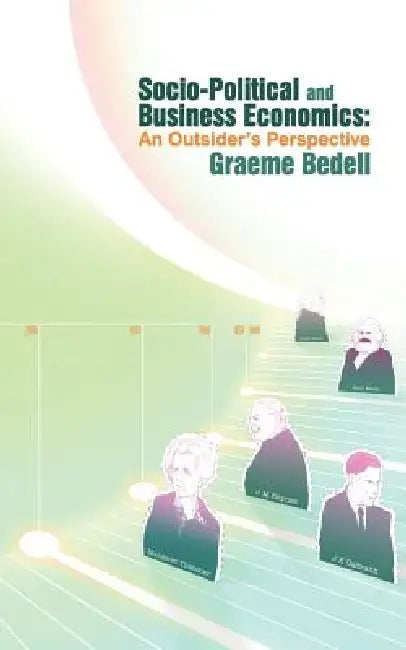 Socio-Political and Business Economics: An Outsider's Perspective by Graeme Bedell